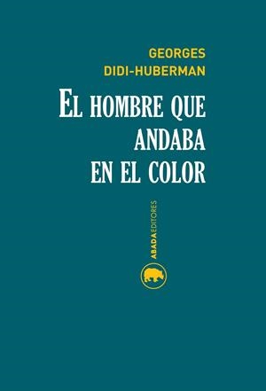 EL HOMBRE QUE ANDABA EN EL COLOR | 9788416160174 | DIDI-HUBERMAN,GEORGES | Libreria Geli - Librería Online de Girona - Comprar libros en catalán y castellano