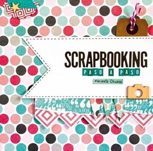 SCRAPBOOKING PASO A PASO | 9788415989967 | OLIVARES,MARIANELA | Libreria Geli - Librería Online de Girona - Comprar libros en catalán y castellano