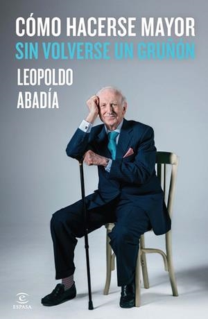 CÓMO HACERSE MAYOR SIN VOLVERSE UN GRUÑÓN | 9788467042986 | ABADÍA,LEOPOLDO | Libreria Geli - Librería Online de Girona - Comprar libros en catalán y castellano
