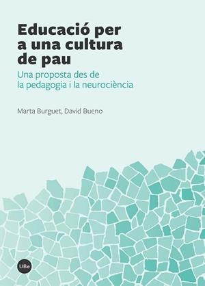 EDUCACIÓ PER A UNA CULTURA DE PAU.UNA PROPOSTA DES DE LA PEDAGOGIA I LA NEUROCIÈNCIA | 9788447538744 | BURGUET,MARTA/BUENO,DAVID | Libreria Geli - Librería Online de Girona - Comprar libros en catalán y castellano