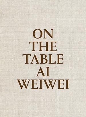ON THE TABLE | 9788415691969 | WEIWEI,AI | Llibreria Geli - Llibreria Online de Girona - Comprar llibres en català i castellà