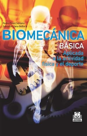 BIOMECÁNICA BÁSICA.APLICADA A LA ACTIVIDAD FÍSICA Y EL DEPORTE | 9788499101804 | PÉREZ SORIANO,PEDRO/LLANA BELLOCH,SALVADOR | Libreria Geli - Librería Online de Girona - Comprar libros en catalán y castellano