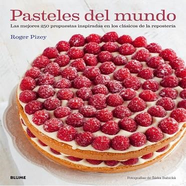 PASTELES DEL MUNDO.LAS MEJORES 250 PROPUESTAS INSPIRADAS EN LOS CLÁSICOS DE LA REPOSTERÍA | 9788416138128 | PIZEY,ROGER | Llibreria Geli - Llibreria Online de Girona - Comprar llibres en català i castellà