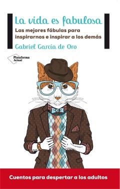 LA VIDA ES FABULOSA.LAS MEJORES FÁBULAS PARA INSPIRARNOS E INSPIRAR A LOS DEMÁS | 9788415880844 | GARCÍA DE ORO,GABRIEL | Llibreria Geli - Llibreria Online de Girona - Comprar llibres en català i castellà