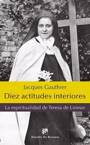 DIEZ ACTITUDES INTERIORES.LA ESPIRITUALIDAD DE TERESA DE LISIEUX | 9788433027443 | GAUTHIER,JACQUES | Libreria Geli - Librería Online de Girona - Comprar libros en catalán y castellano