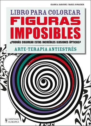 LIBRO PARA COLOREAR FIGURAS IMPOSIBLES.ARTE-TERAPIA ANTIESTRÉS | 9788425521102 | SARCONE,GIANNI/WAEBER,MARIE-JO | Libreria Geli - Librería Online de Girona - Comprar libros en catalán y castellano