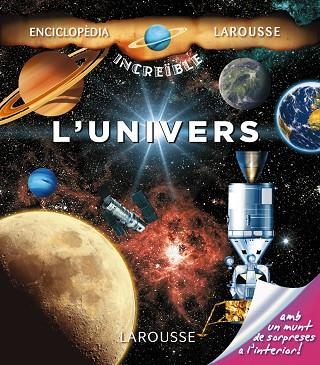 L'UNIVERS (ENCICLOPÈDIA INCREÏBLE LAROUSSE) | 9788416124473 | A.A.V.V. | Libreria Geli - Librería Online de Girona - Comprar libros en catalán y castellano