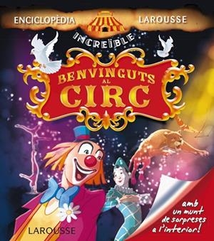BENVINGUTS AL CIRC(ENCICLOPÈDIA INCREÏBLE LAROUSSE) | 9788415785774 | A.A.V.V. | Libreria Geli - Librería Online de Girona - Comprar libros en catalán y castellano