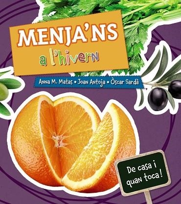 MENJA'NS A L'HIVERN.DE CASA I QUAN TOCA! (TD) | 9788448933975 | MATAS,ANNA M./ANTOJA,JOAN/SARDÀ,ÒSCAR | Libreria Geli - Librería Online de Girona - Comprar libros en catalán y castellano