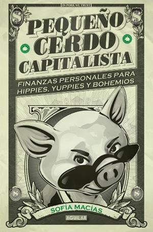 PEQUEÑO CERDO CAPITALISTA.FINANZAS PERSONALES PARA HIPPIES,YUPPIES Y BOHEMIOS | 9788403014695 | MACIAS,SOFIA | Libreria Geli - Librería Online de Girona - Comprar libros en catalán y castellano