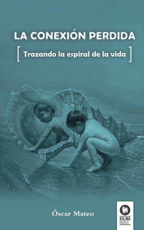 LA CONEXIÓN PERDIDA.TRAZANDO LA ESPIRAL DE LA VIDA | 9788494275609 | MATEO,ÓSCAR | Libreria Geli - Librería Online de Girona - Comprar libros en catalán y castellano