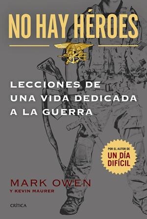 NO HAY HÉROES.LECCIONES DE UNA VIDA DEDICADA A LA GUERRA | 9788498927603 | OWEN,MARK/MAURER,KEVIN | Libreria Geli - Librería Online de Girona - Comprar libros en catalán y castellano