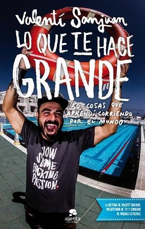 LO QUE TE HACE GRANDE.50 COSAS QUE APRENDÍ CORRIENDO POR EL MUNDO | 9788415678953 | SANJUAN,VALENTÍ | Libreria Geli - Librería Online de Girona - Comprar libros en catalán y castellano