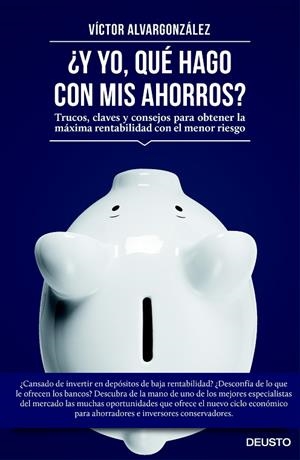 Y YO,QUÉ HAGO CON MIS AHORROS?TRUCOS,CLAVES Y CONSEJOS PARA OBTENER LA MÁXIMA RENTABILIDAD CON EL MENOR RIESGO | 9788423419333 | ALVARGONZÁLEZ,VÍCTOR | Llibreria Geli - Llibreria Online de Girona - Comprar llibres en català i castellà