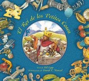 EL REI DE LES PETITES COSES (TD) | 9788416117123 | LEPP,BIL/WENZEL,DAVID T. (IL) | Llibreria Geli - Llibreria Online de Girona - Comprar llibres en català i castellà