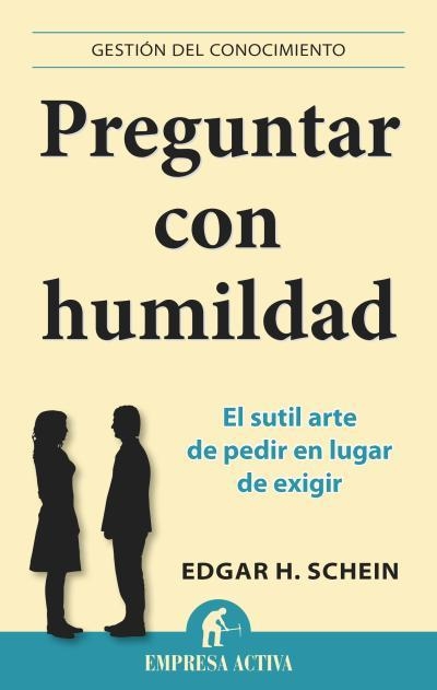 PREGUNTAR CON HUMILDAD.EL SUTIL ARTE DE PEDIR EN LUGAR DE EXIGIR | 9788496627970 | SCHEIN,EDGAR H. | Libreria Geli - Librería Online de Girona - Comprar libros en catalán y castellano