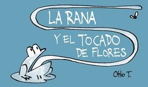 LA RANA Y EL TOCADO DE FLORES | 9788416033362 | OTTO T. | Llibreria Geli - Llibreria Online de Girona - Comprar llibres en català i castellà