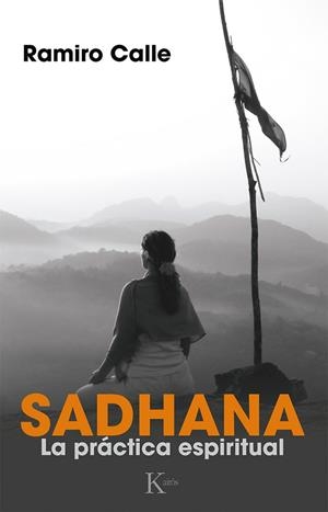 SADHANA.LA PRÁCTICA ESPIRITUAL | 9788499884165 | CALLE,RAMIRO | Llibreria Geli - Llibreria Online de Girona - Comprar llibres en català i castellà