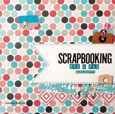 SCRAPBOOKING PAS A PAS | 9788490342718 | OLIVARES,MARIANELA | Libreria Geli - Librería Online de Girona - Comprar libros en catalán y castellano