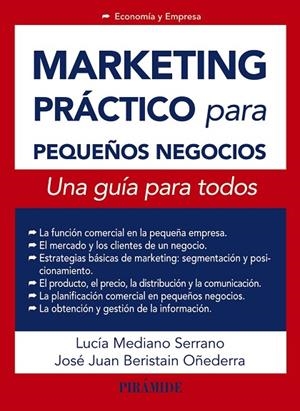 MARKETING PRÁCTICO PARA PEQUEÑOS NEGOCIOS.UNA GUÍA PARA TODOS | 9788436832655 | MEDIANO SERRANO,LUCÍA/BERISTAIN OÑEDERRA,JOSÉ JUAN | Libreria Geli - Librería Online de Girona - Comprar libros en catalán y castellano