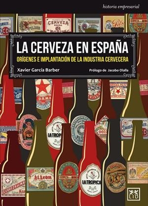 LA CERVEZA EN ESPAÑA.ORÍGENES E IMPLANTACIÓN DE LA INDUSTRIA CERVECERA | 9788483569566 | GARCÍA BARBER,XAVIER/OLALLA,JACOBO | Llibreria Geli - Llibreria Online de Girona - Comprar llibres en català i castellà