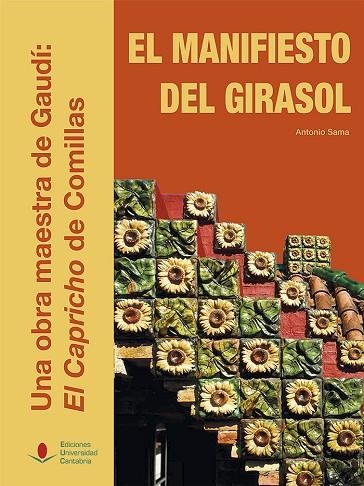 EL MANIFIESTO DEL GIRASOL.UNA OBRA MAESTRA DE GAUDÍ:EL CAPRICHO DE COMILLAS | 9788481027228 | SAMA GARCÍA,ANTONIO | Libreria Geli - Librería Online de Girona - Comprar libros en catalán y castellano