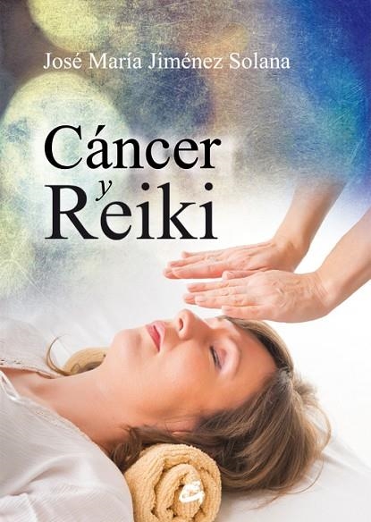 CÁNCER Y REIKI | 9788484455462 | JIMÉNEZ SOLANA,JOSÉ MARÍA | Libreria Geli - Librería Online de Girona - Comprar libros en catalán y castellano