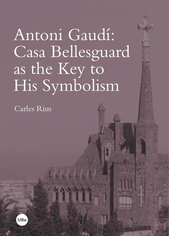 ANTONI GAUDÍ:CASA BELLESGUARD AS THE KEY TO HIS SYMBOLISM | 9788447537914 | RIUS,CARLES | Libreria Geli - Librería Online de Girona - Comprar libros en catalán y castellano