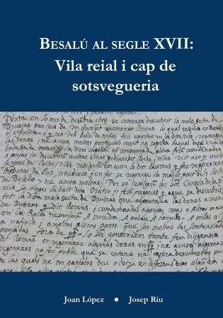 BESALU AL SEGLE XVII.VILA REIAL I CAP DE SOTSVEGUERIA | 97884617236416 | LOPEZ,JOAN/RIU,JOSEP | Libreria Geli - Librería Online de Girona - Comprar libros en catalán y castellano