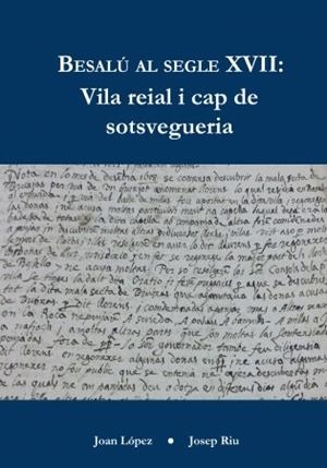 BESALU AL SEGLE XVII.VILA REIAL I CAP DE SOTSVEGUERIA | 97884617236416 | LOPEZ,JOAN/RIU,JOSEP | Llibreria Geli - Llibreria Online de Girona - Comprar llibres en català i castellà