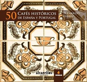50 CAFÉS HISTÓRICOS DE ESPAÑA Y PORTUGAL | 9788489323902 | FRANJO FRANJO,FERNANDO | Llibreria Geli - Llibreria Online de Girona - Comprar llibres en català i castellà