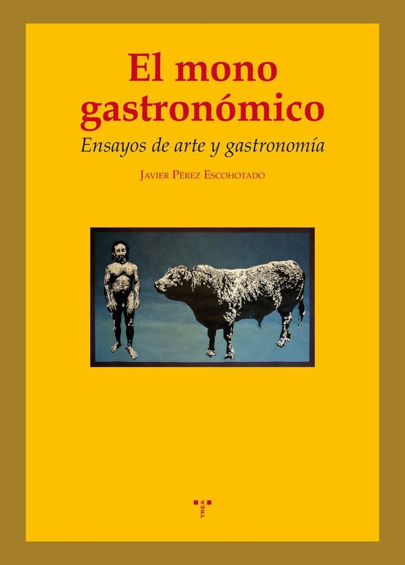 EL MONO GASTRONÓMICO.ENSAYOS DE ARTE Y GASTRONOMÍA | 9788497048187 | PÉREZ ESCOHOTADO,JAVIER | Libreria Geli - Librería Online de Girona - Comprar libros en catalán y castellano