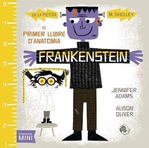 FRANKENSTEIN.EL PRIMER LLIBRE D'ANATOMIA | 9788494276668 | ADAMS,JENNIFER/OLIVER,ALISON | Libreria Geli - Librería Online de Girona - Comprar libros en catalán y castellano
