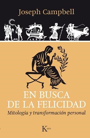 EN BUSCA DE LA FELICIDAD.MITOLOGÍA Y TRANSFORMACIÓN PERSONAL | 9788499884042 | CAMPBELL,JOSEPH | Llibreria Geli - Llibreria Online de Girona - Comprar llibres en català i castellà