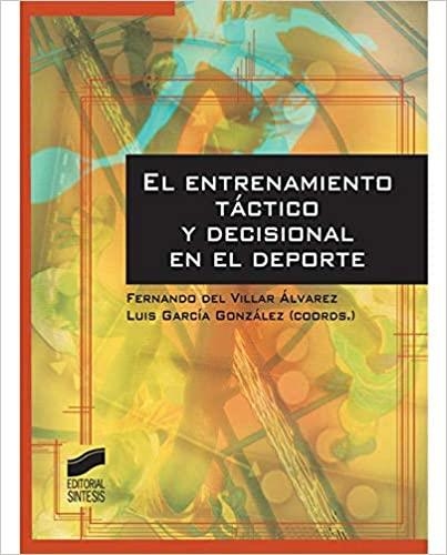 EL ENTRENAMIENTO TÁCTICO Y DECISIONAL EN EL DEPORTE | 9788499588643 | DEL VILLAR ÁLVAREZ,FERNANDO/GARCÍA GONZÁLEZ,LUIS | Libreria Geli - Librería Online de Girona - Comprar libros en catalán y castellano