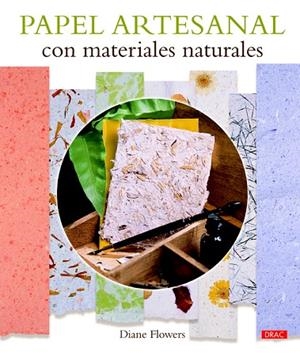 PAPEL ARTESANAL CON MATERIALES NATURALES | 9788498744408 | FLOWERS,DIANE | Llibreria Geli - Llibreria Online de Girona - Comprar llibres en català i castellà