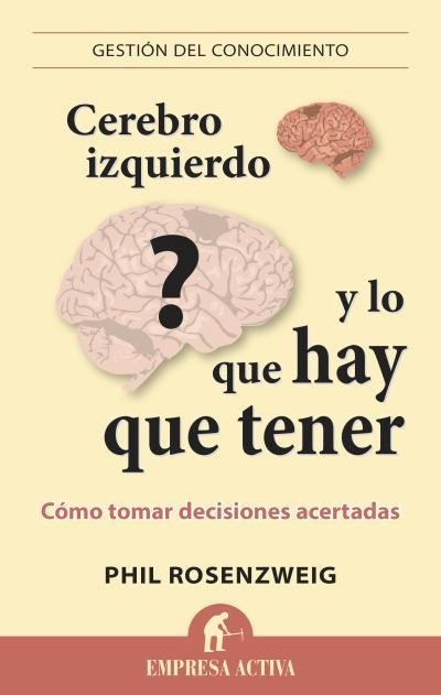 CEREBRO IZQUIERDO Y LO QUE HAY QUE TENER.CÓMO TOMAR DECISIONES ACERTADAS | 9788492921096 | ROSENZWEIG,PHIL | Libreria Geli - Librería Online de Girona - Comprar libros en catalán y castellano