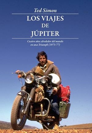 LOS VIAJES DE JÚPITER.CUATRO AÑOS ALREDEDOR DEL MUNDO EN UNA TRIUMPH | 9788494061080 | SIMON,TED | Libreria Geli - Librería Online de Girona - Comprar libros en catalán y castellano