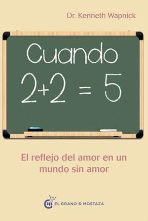 CUANDO 2+2 = 5 EL REFLEJO DEL AMOR EN UN MUNDO SIN AMOR | 9788494248238 | WAPNICK,DR. KENNETH | Llibreria Geli - Llibreria Online de Girona - Comprar llibres en català i castellà