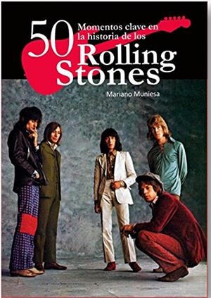 50 MOMENTOS CLAVE EN LA HISTORIA DE LOS ROLLING STONES | 9788416229024 | MUNIESA DE CAVEDA,MARIANO | Libreria Geli - Librería Online de Girona - Comprar libros en catalán y castellano