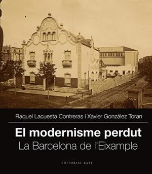 EL MODERNISME PERDUT-2.LA BARCELONA DE L'EIXAMPLE | 9788416166251 | LACUESTA CONTRERAS,RAQUEL/GONZÁLEZ TORÁN,XAVIER | Libreria Geli - Librería Online de Girona - Comprar libros en catalán y castellano