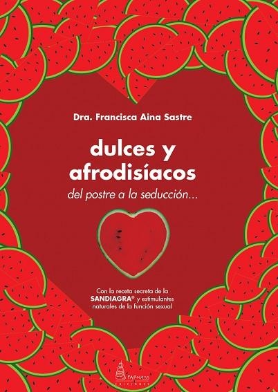 DULCES Y AFRODISÍACOS.DEL POSTRE A LA SEDUCCIÓN | 9788494313776 | AINA SASTRE,FRANCISCA | Libreria Geli - Librería Online de Girona - Comprar libros en catalán y castellano