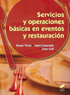 SERVICIOS Y OPERACIONES BASICAS Y SERVICIOS EN RESTAURACION Y EN EVENTOS ESPECIALES(EDICION 2014) | 9788490770016 | VIVES,ROSER | Libreria Geli - Librería Online de Girona - Comprar libros en catalán y castellano