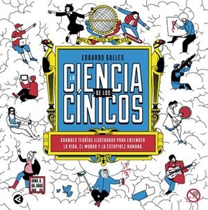 LA CIENCIA DE LOS CÍNICOS.GRANDES TEORIAS ILUSTRADAS PARA ENTENDER LA VIDA,EL MUNDO Y LA ESTUPIDEZ HUMANA | 9788403015166 | SALLES,EDUARDO | Libreria Geli - Librería Online de Girona - Comprar libros en catalán y castellano
