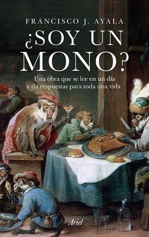SOY UN MONO? UNA OBRA QUE SE LEE EN UN DÍA Y DA RESPUESTAS PARA TODA UNA VIDA | 9788434419209 | AYALA,FRANISCO J. | Llibreria Geli - Llibreria Online de Girona - Comprar llibres en català i castellà