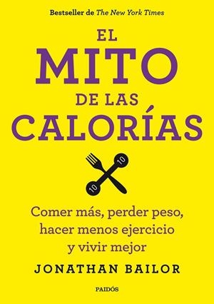 EL MITO DE LAS CALORÍAS.COMER MÁS,PERDER PESO,HACER MENOS EJERCICIO Y VIVIR MEJOR | 9788449330711 | BAILOR,JONATHAN | Llibreria Geli - Llibreria Online de Girona - Comprar llibres en català i castellà