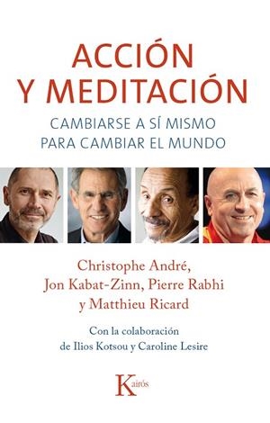 ACCIÓN Y MEDITACIÓN.CAMBIARSE A SÍ MISMO PARA CAMBIAR EL MUNDO | 9788499884301 | ANDRÉ,CHRISTOPHE/ZABAT-ZINN,JON/RABHI,PIERRE/RICARD,MATTHIEU | Libreria Geli - Librería Online de Girona - Comprar libros en catalán y castellano