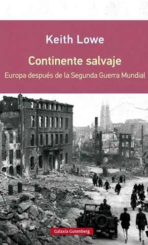 CONTINENTE SALVAJE.EUROPA DESPUÉS DE LA SEGUNDA GUERRA MUNDIAL | 9788416072637 | LOWE,KEITH | Libreria Geli - Librería Online de Girona - Comprar libros en catalán y castellano
