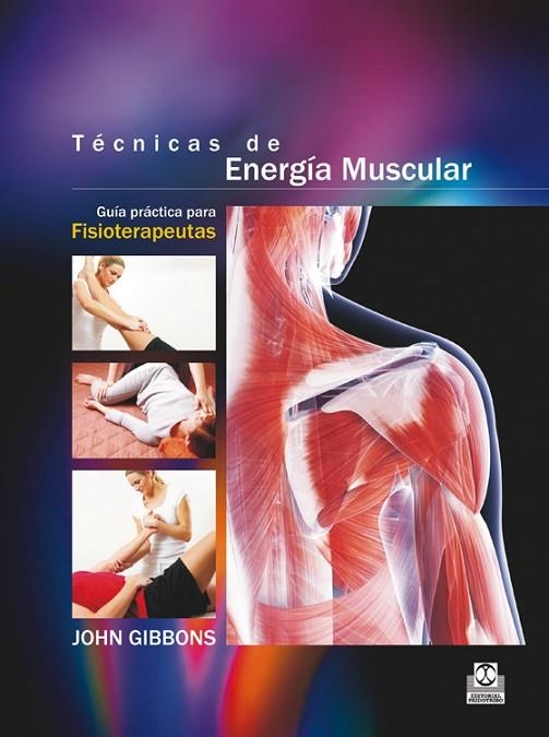 TÉCNICAS DE ENERGÍA MUSCULAR.GUÍA PRÁCTICA PARA FISIOTERAPEUTAS(COLOR) | 9788499105604 | GIBBONS,JOHN | Libreria Geli - Librería Online de Girona - Comprar libros en catalán y castellano