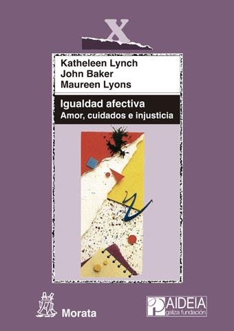 IGUALDAD AFECTIVA.AMOR.CUIDADOS E INJUSTICIA | 9788471127297 | LYNCH,KATHELEEN/BAKER,JOHN/LYONS,MAUREEN | Libreria Geli - Librería Online de Girona - Comprar libros en catalán y castellano